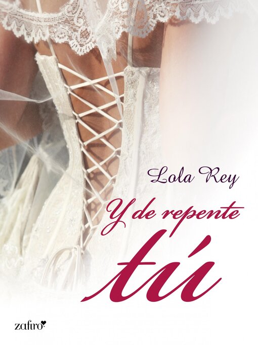 Title details for Y de repente tú by Lola Rey Gómez - Available